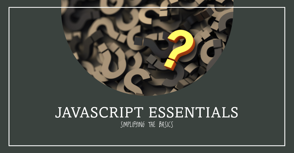 JavaScript Essentials: Simplifying The Basics