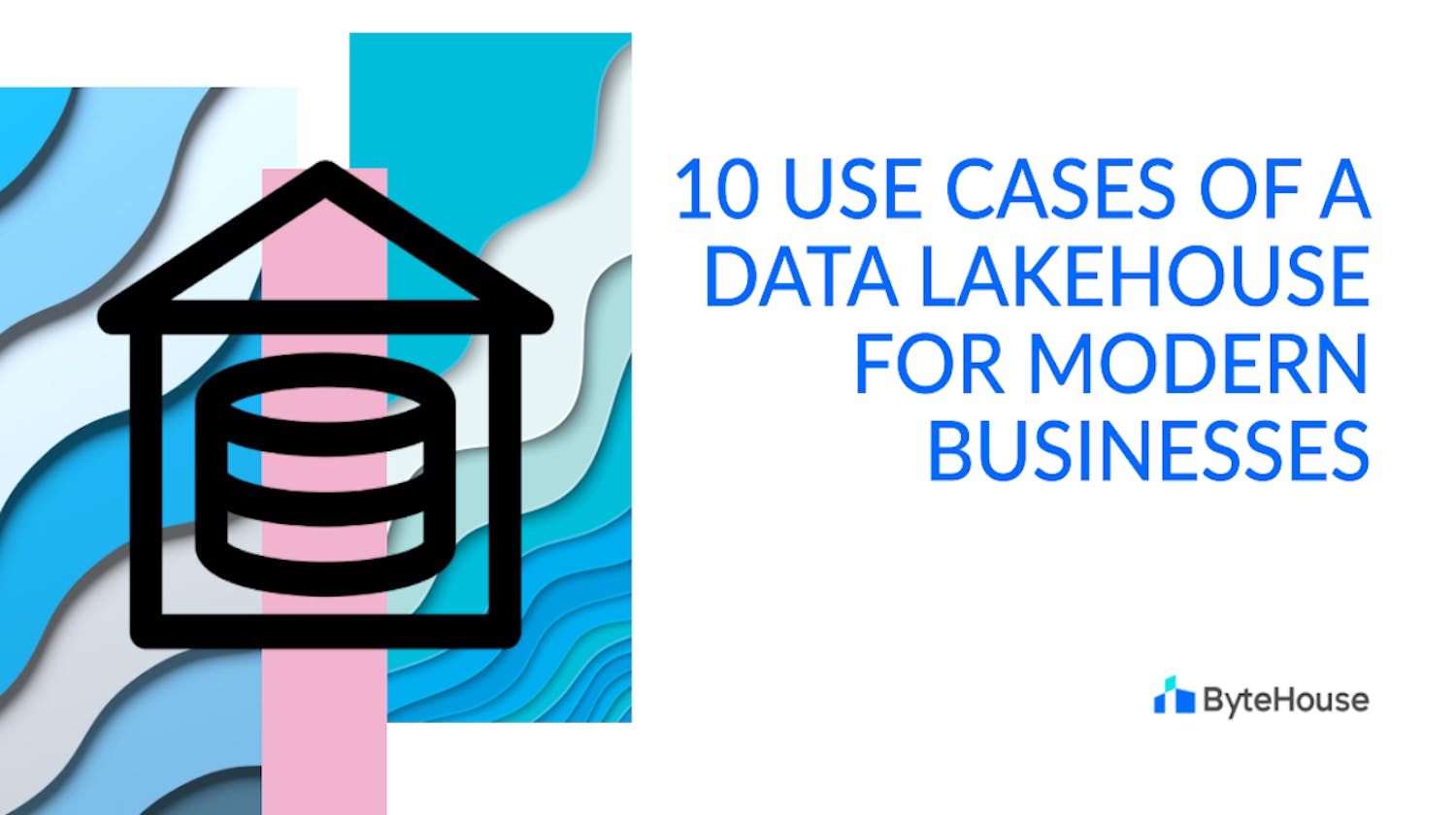 10 use cases of a data lakehouse for modern businesses