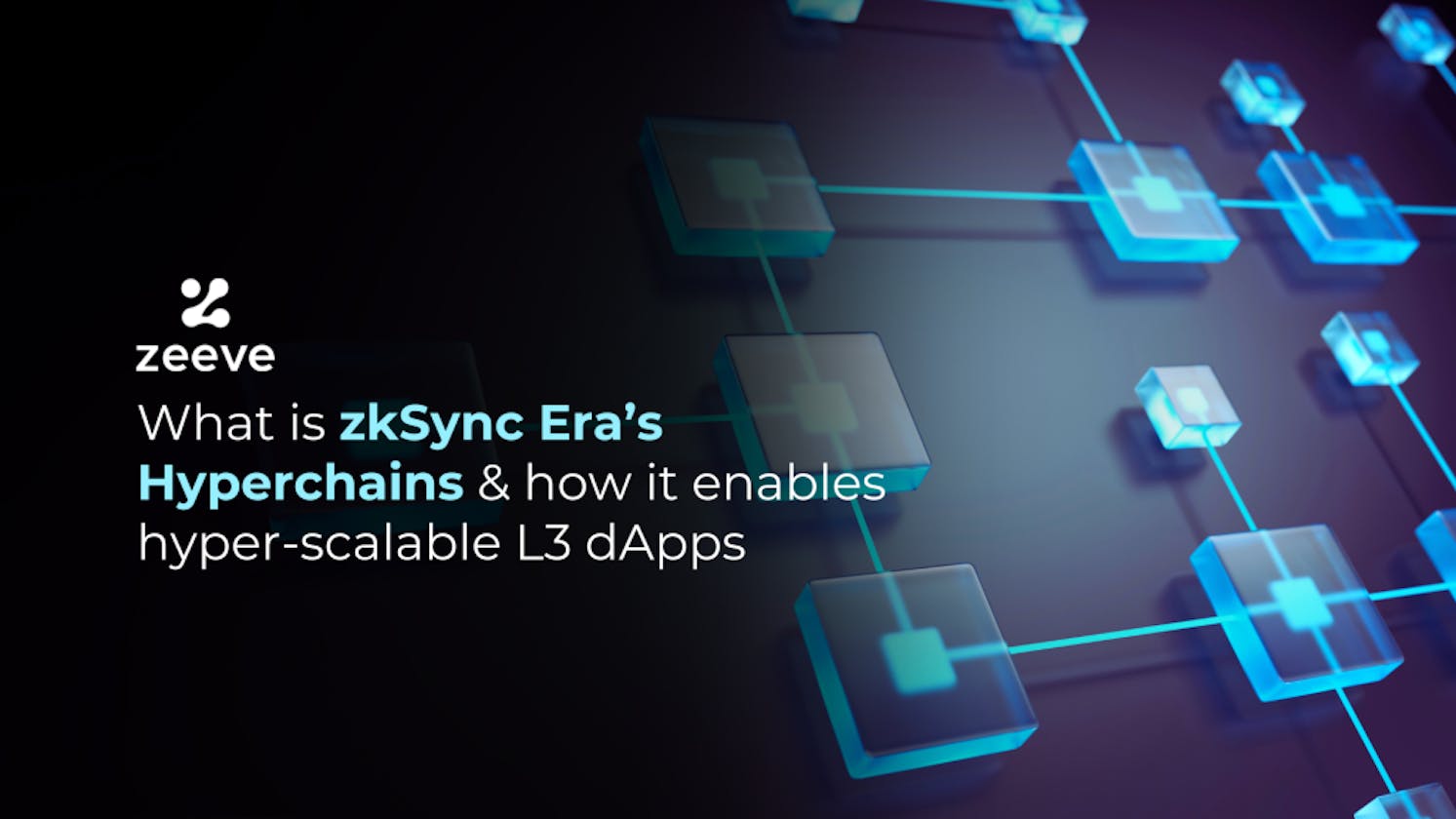 What are zkSync Hyperchains & how they bring hyper scalability to L3 dApps?