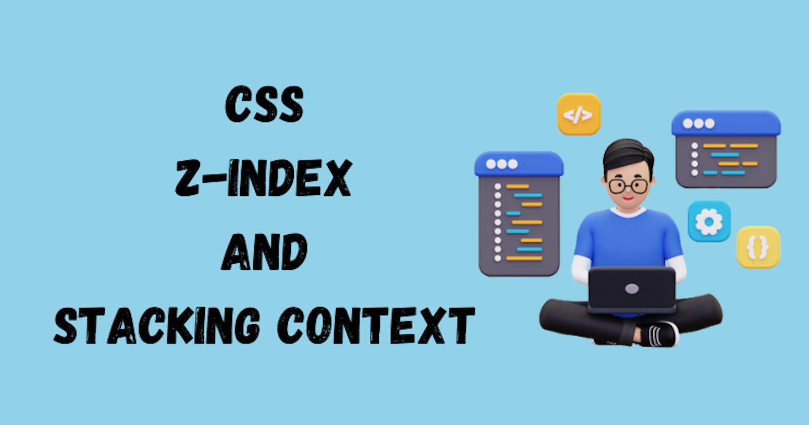 CSS Z-index and Stacking Context : A Comprehensive Beginner's Guide