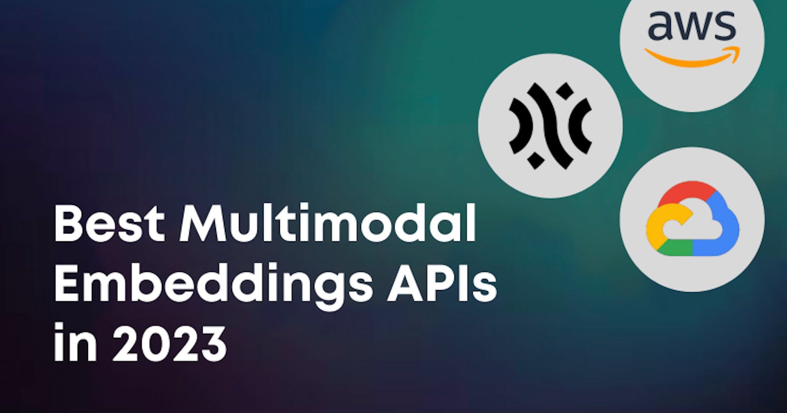 Best Multimodal Embeddings APIs in 2023