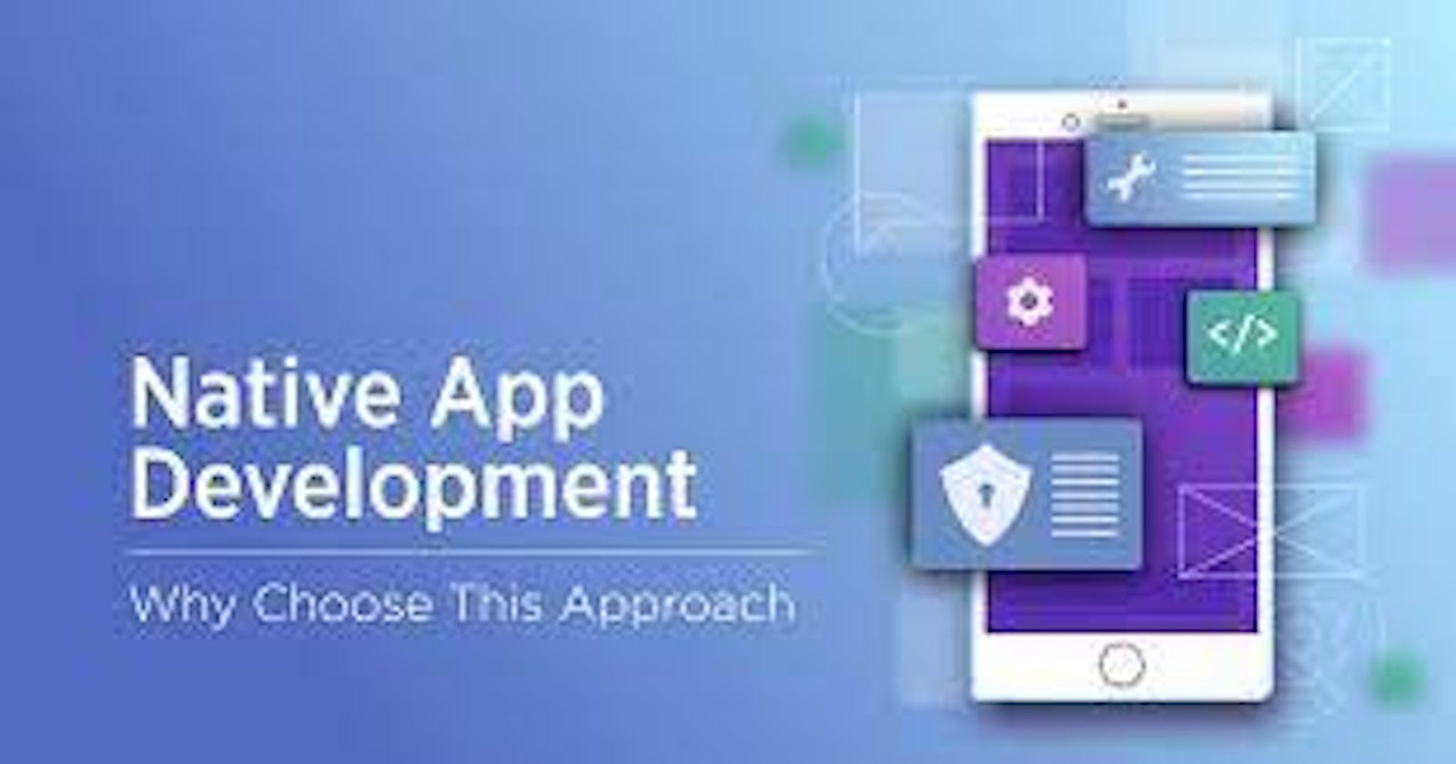 What You Need To Know About Native Mobile App Development?