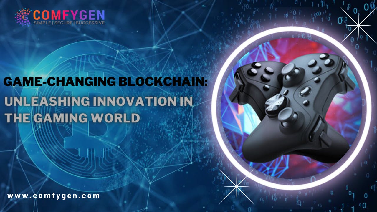 Game-Changing Blockchain: Unleashing Innovation in the Gaming World