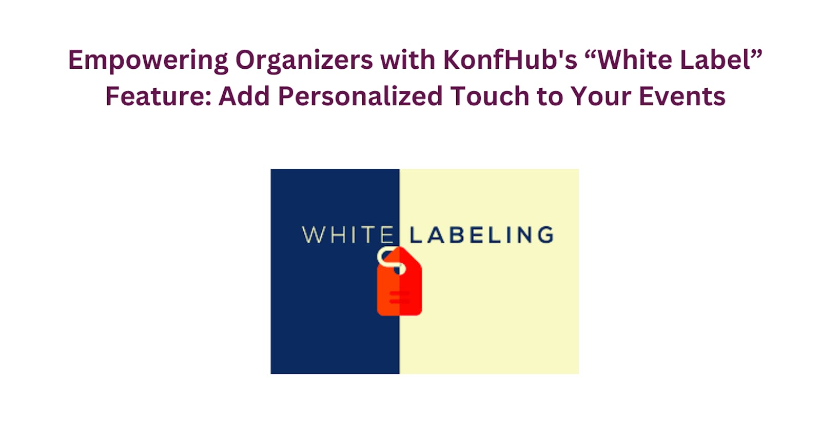 Empowering Event Organizers with KonfHub's White Label Feature: A Personalized Touch to Your Events