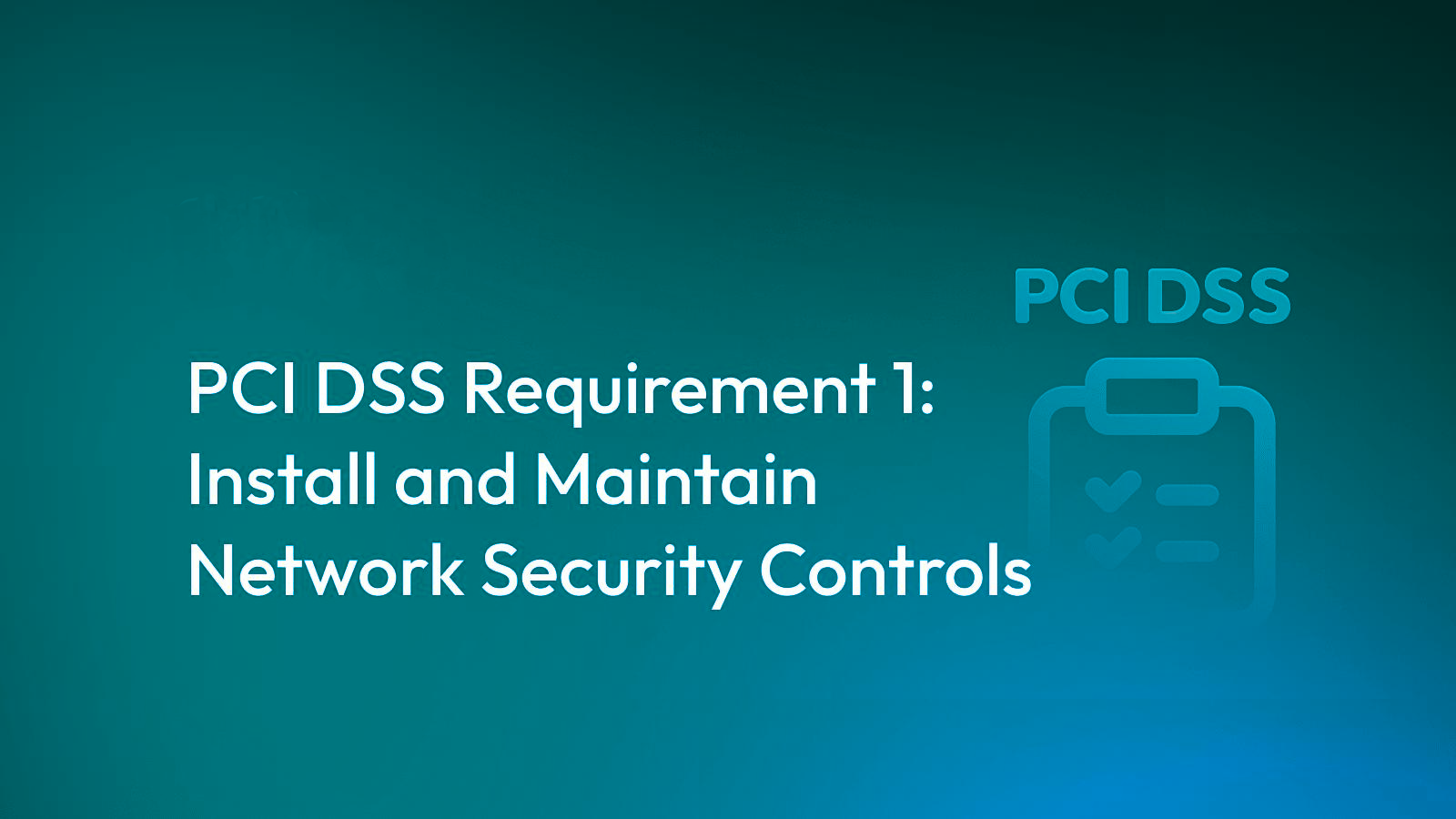 PCI DSS Requirement 1: Protect cardholder data with a Firewall