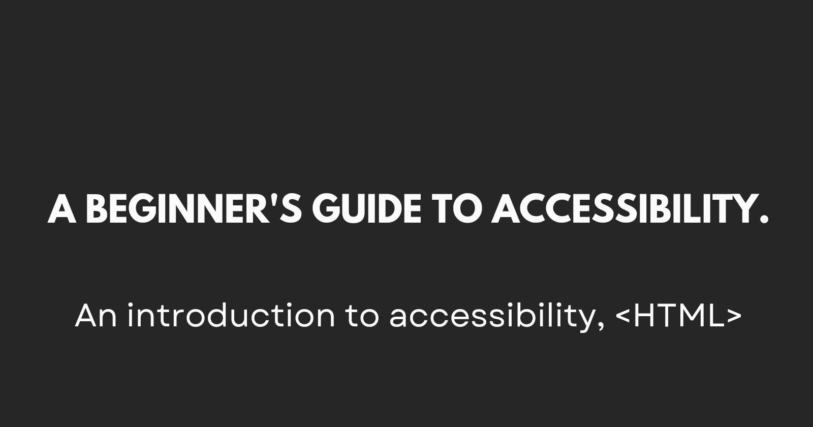 A beginner's guide to accessibility