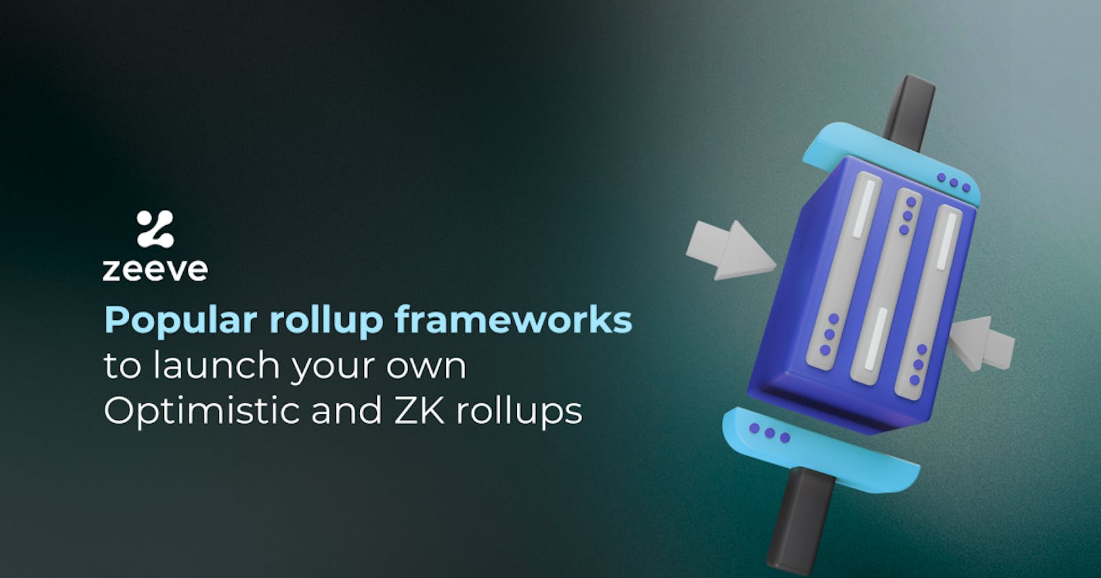 Various Rollup Frameworks for launching Optimistic and ZK Rollups