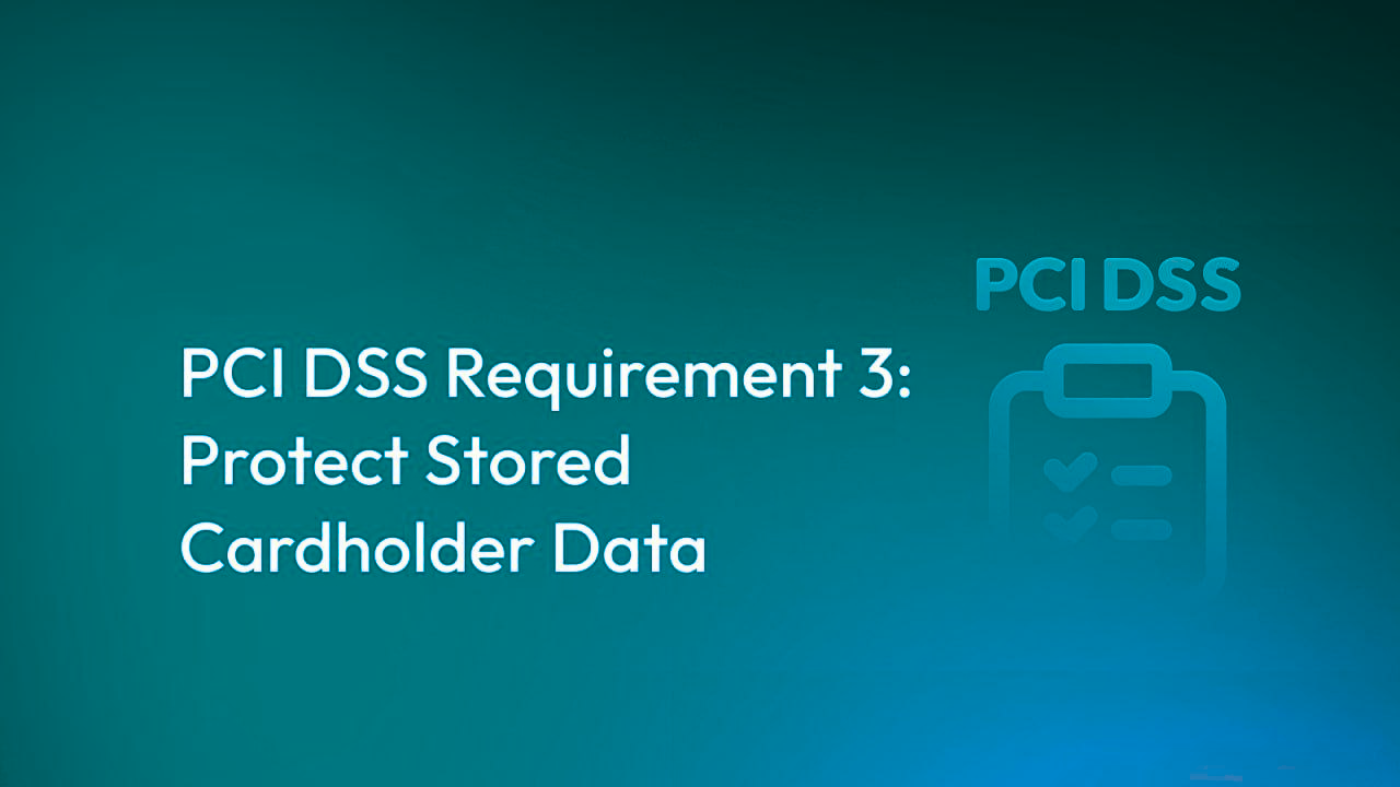 PCI DSS Requirement 3: Protect Stored Account Data