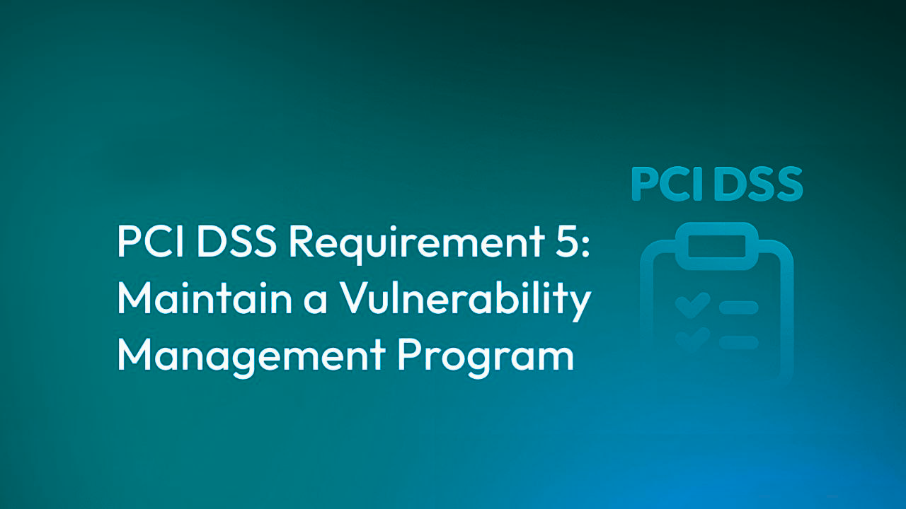 PCI DSS Requirement 5: Protect All Systems and Networks from Malicious Software