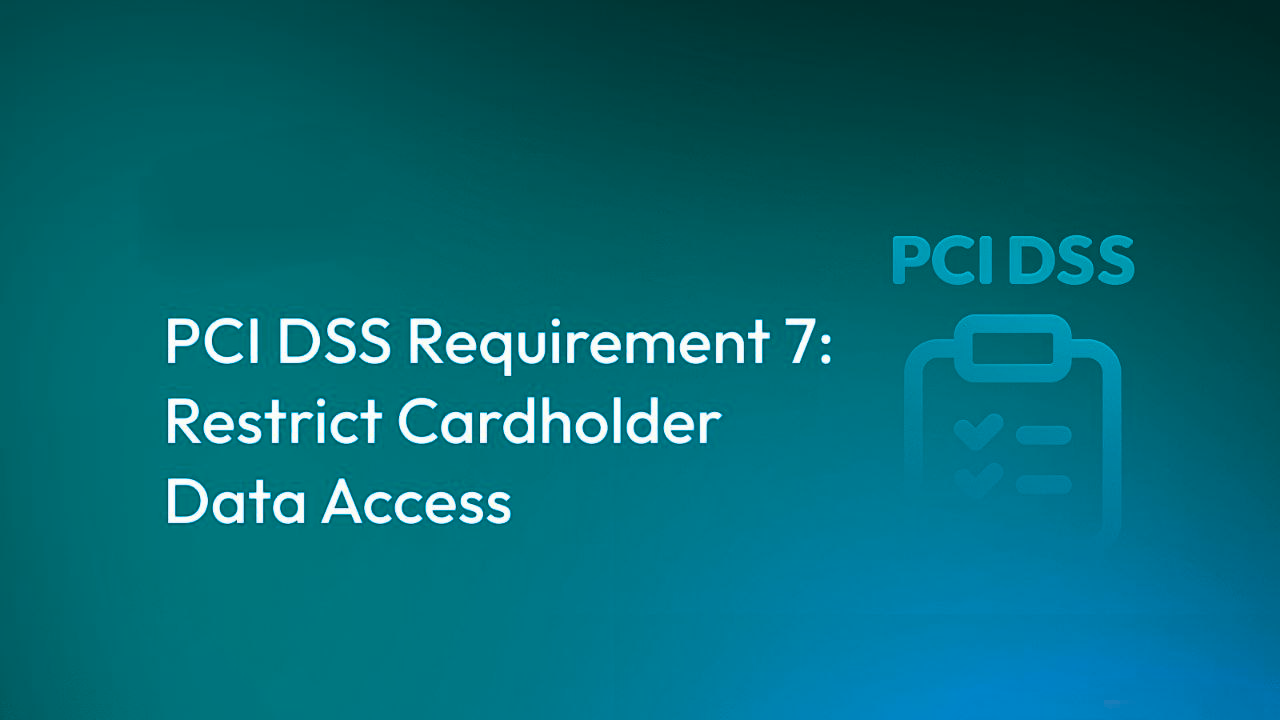 PCI DSS Requirement 7: Restrict Cardholder Data Access