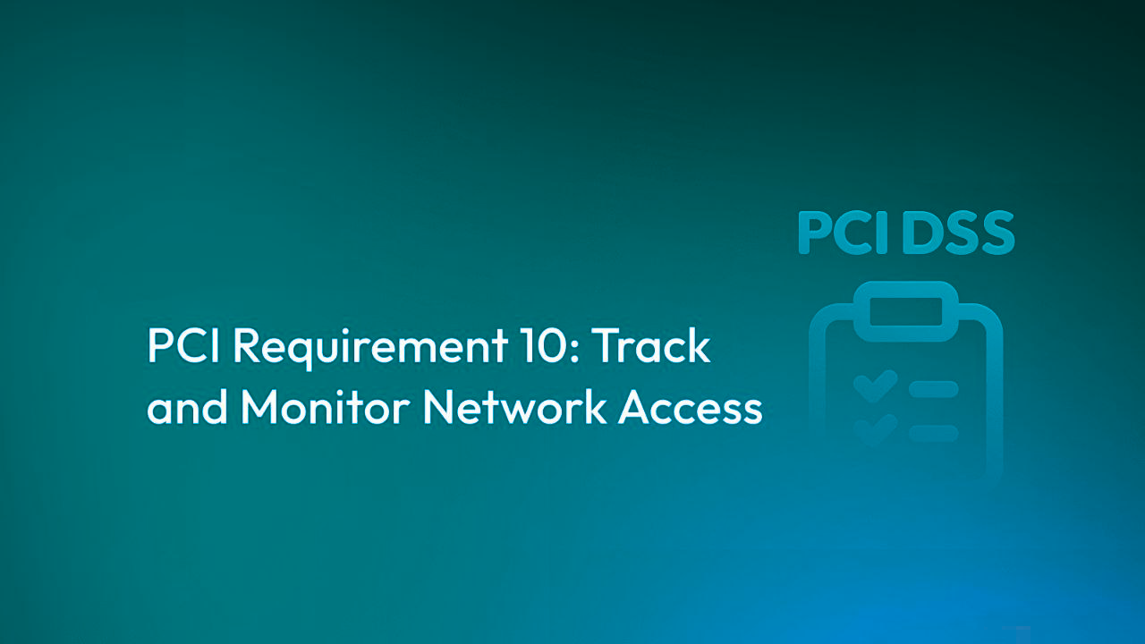 PCI DSS Requirement 10: Track and Monitor Network Access