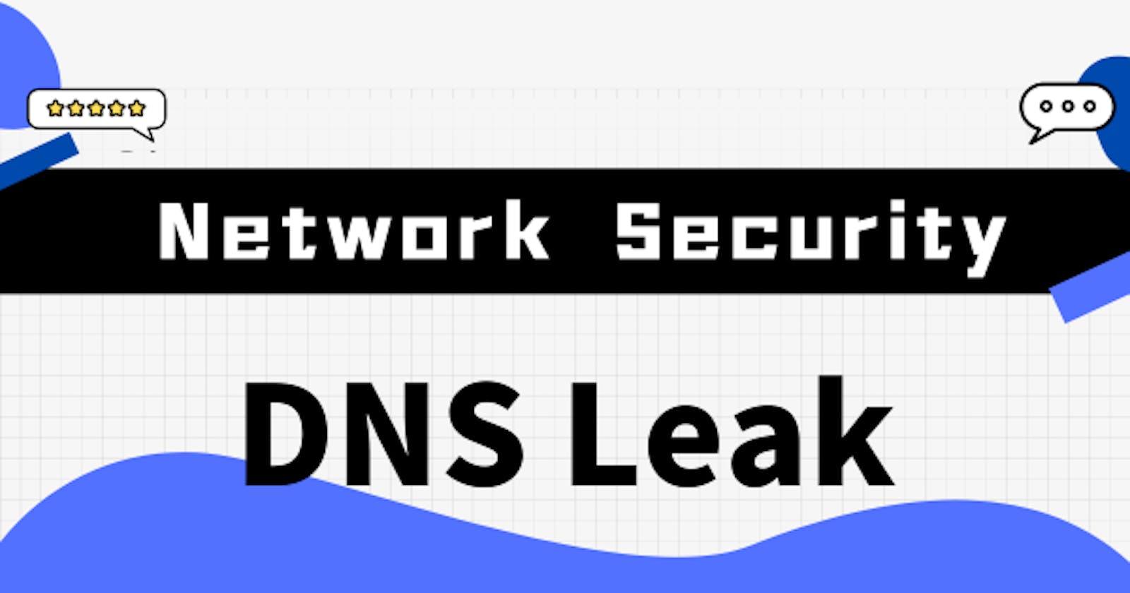 What is DNS Leak and How to Prevent It?
