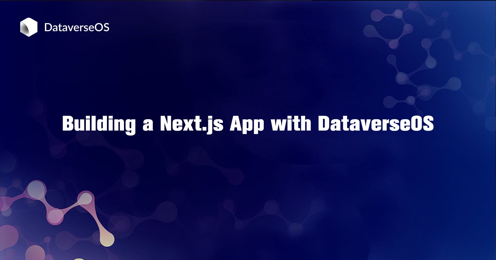 Building a Next.js App with DataverseOS, Typescript, and Next.js: A Step-by-Step Guide
