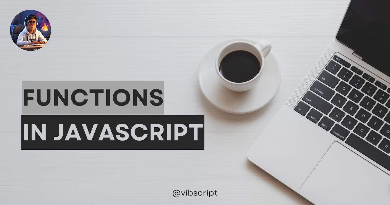 Mastering Functions in JavaScript: A Comprehensive Guide