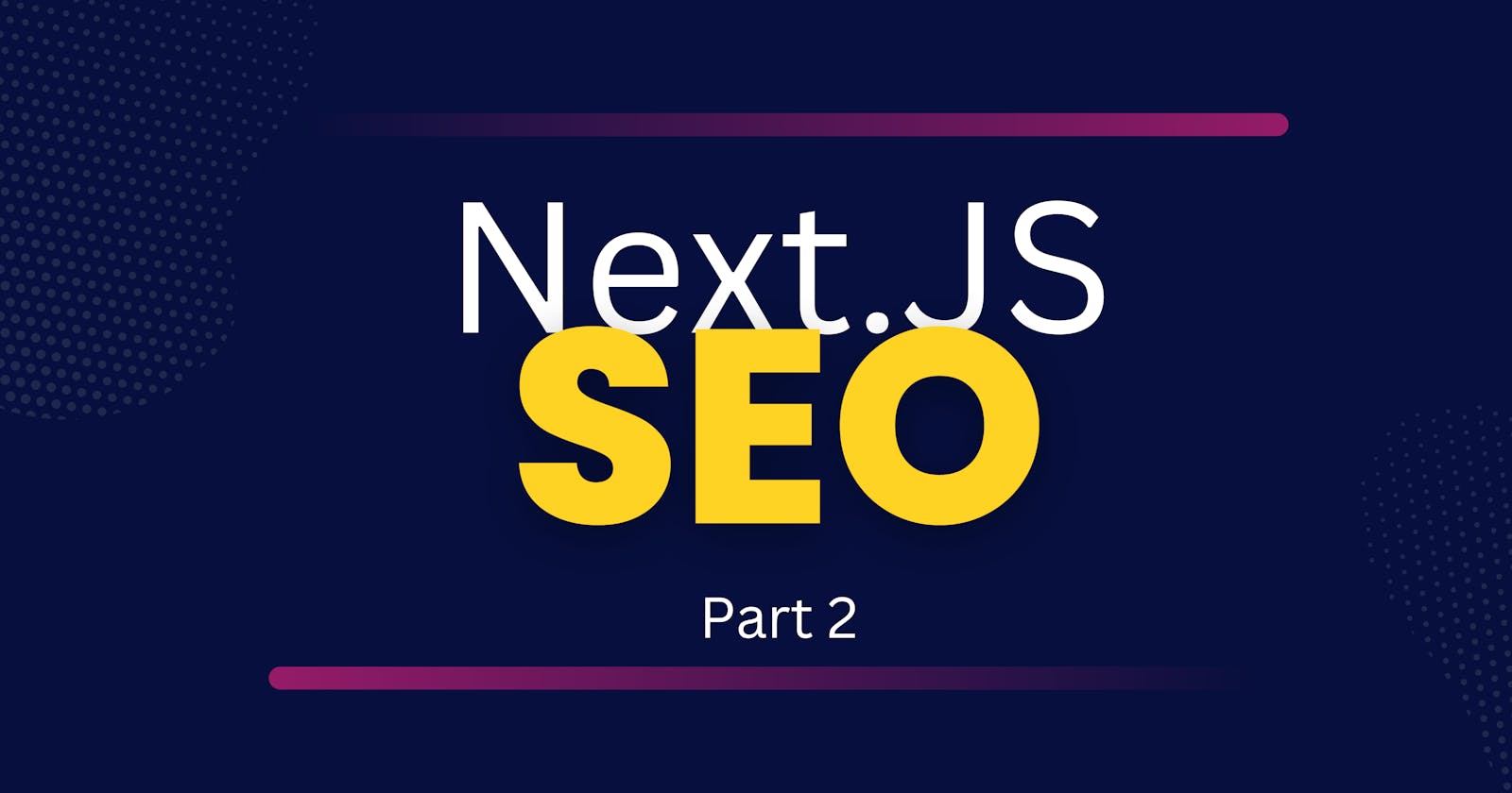 Next.js SEO Optimization for Developers and SEO Experts: Part 2 - Performance, Web Vitals, and Advanced Strategies