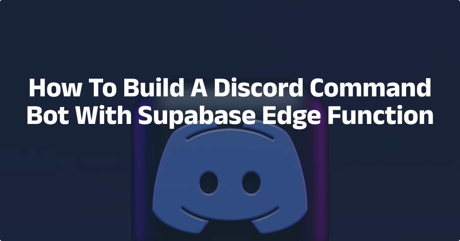 How To Build A Discord Command Bot With Supabase Edge Function