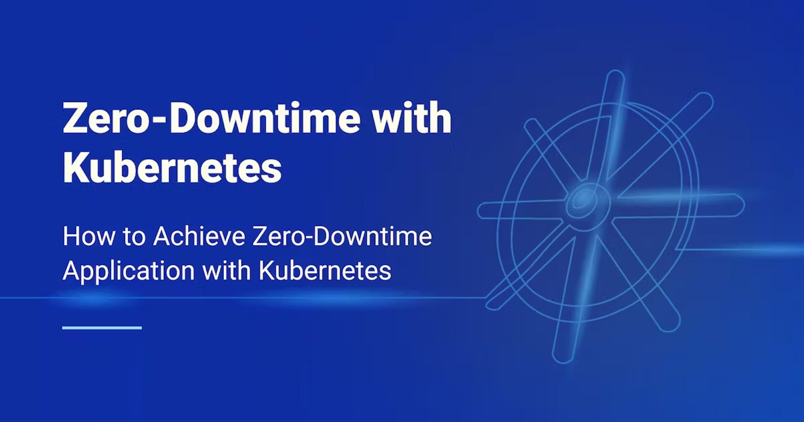 How will you ensure 0 downtimes in kubernetes