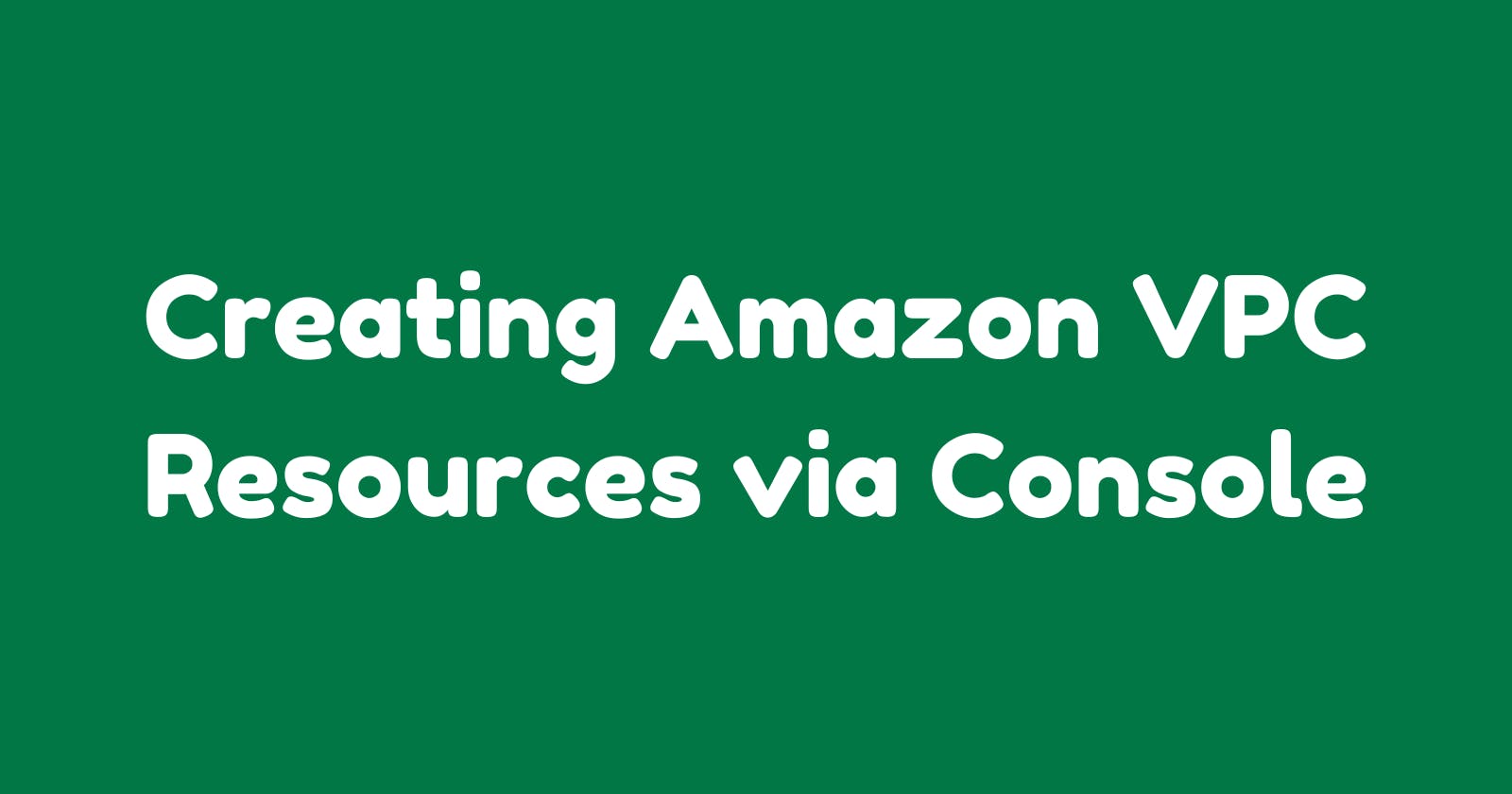 Creating Amazon VPC Resources via Console