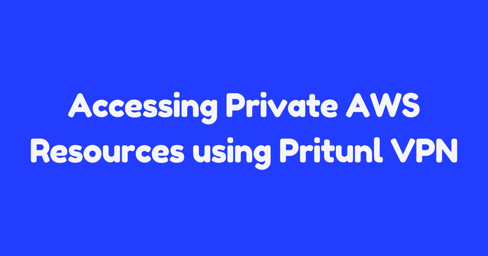 Accessing Private AWS Resources using Pritunl VPN