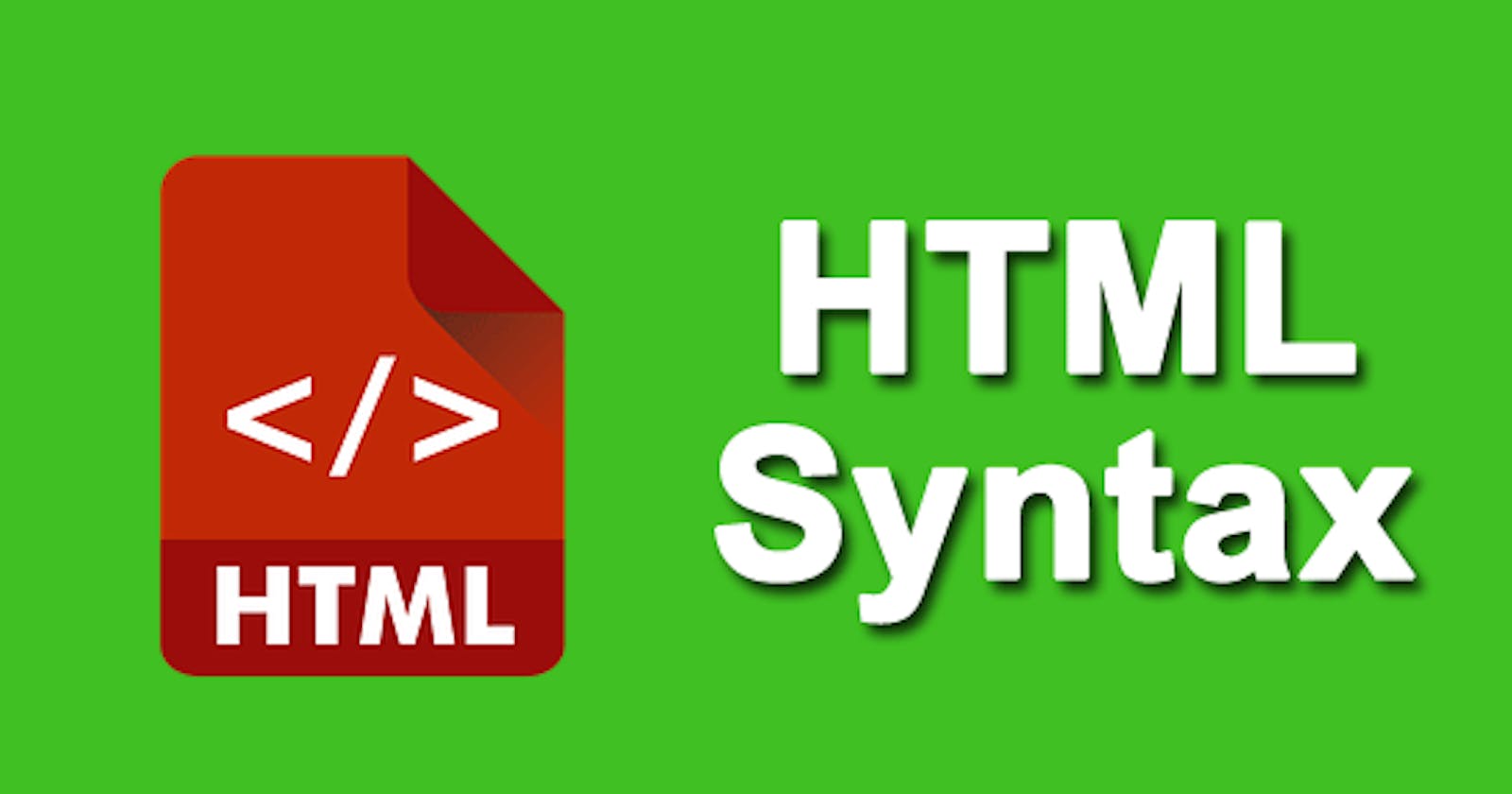Understanding The HTML Syntax: Tags, Elements, Comments, Attributes and HTML Entities