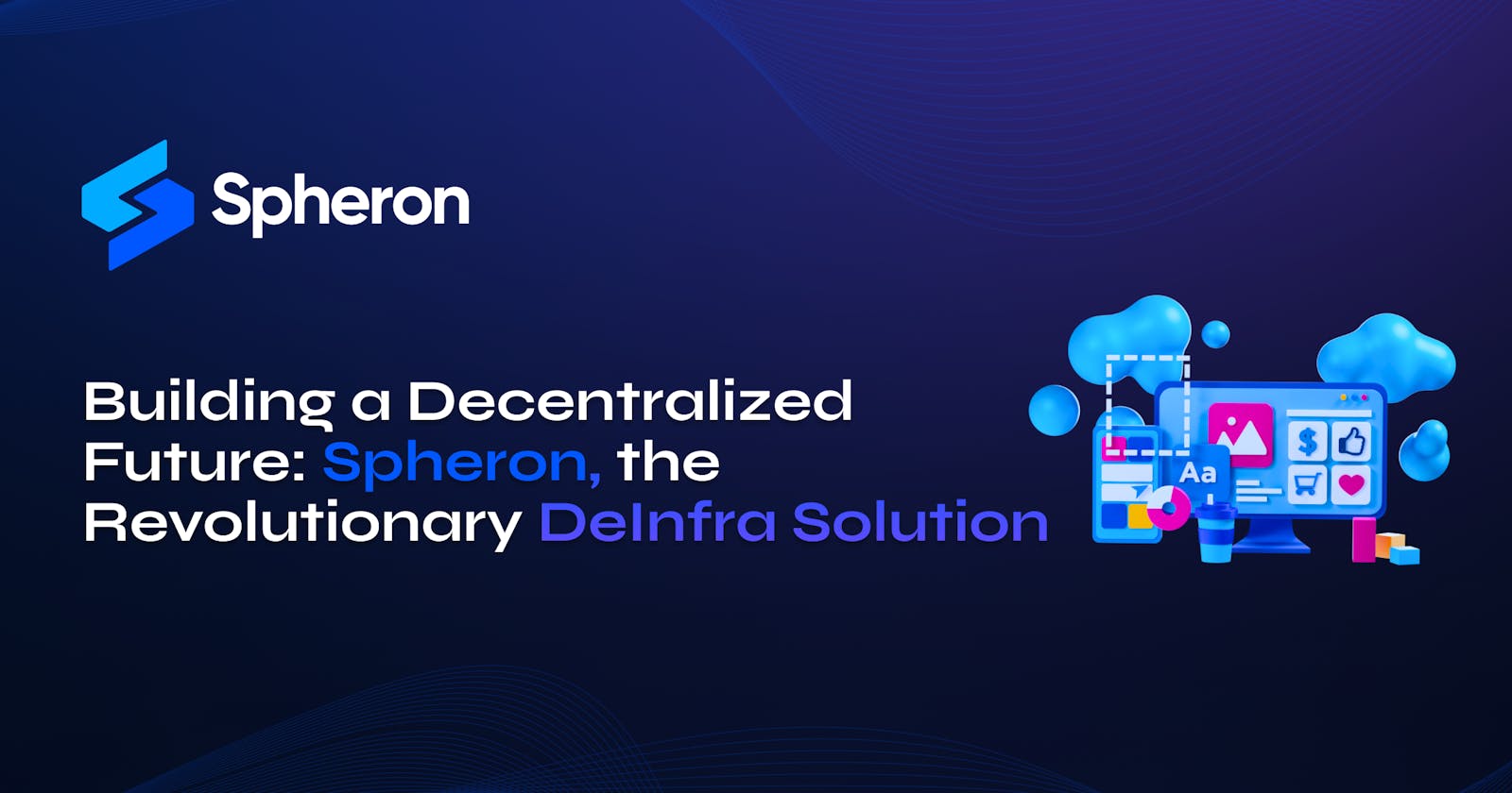 Building a Decentralized Future: Spheron, the Revolutionary DeInfra Solution