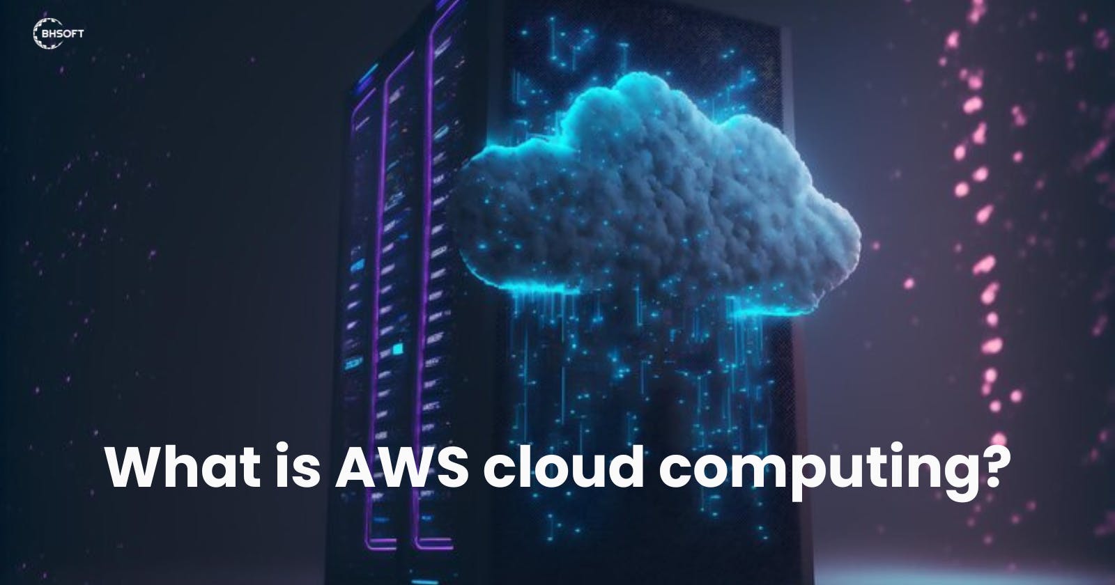 What is AWS cloud computing?