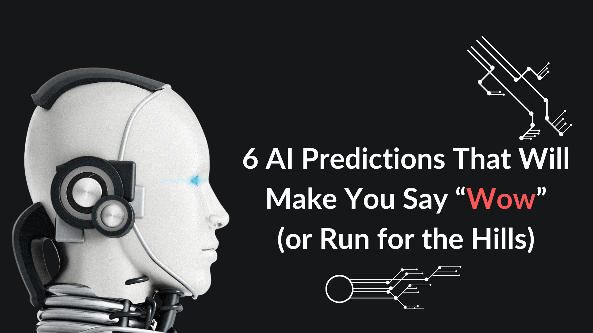 6 AI Predictions That Will Make You Say “Wow” (or Run for the Hills)