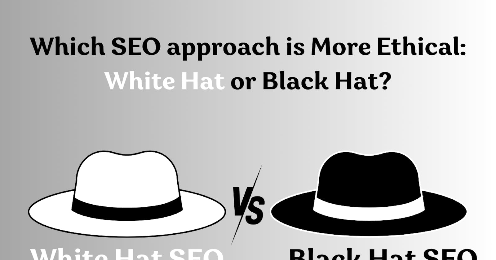 Which SEO approach is More Ethical: White Hat or Black Hat?