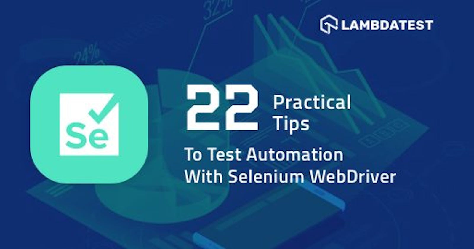22 Practical Tips To Test Automation With Selenium WebDriver
