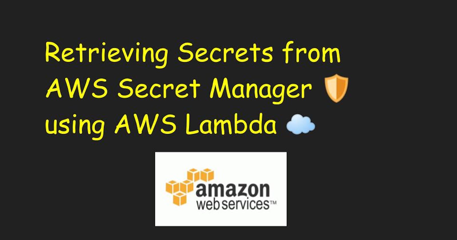 Retrieving Secrets from AWS Secret Manager using AWS Lambda: A Comprehensive Guide 🛡️🔄