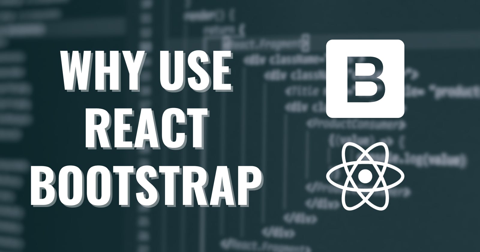Why Use React Bootstrap: Exploring Its Top 3 Features