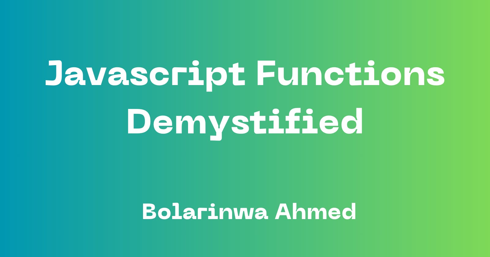 Javascript Functions Demystified - The Basics