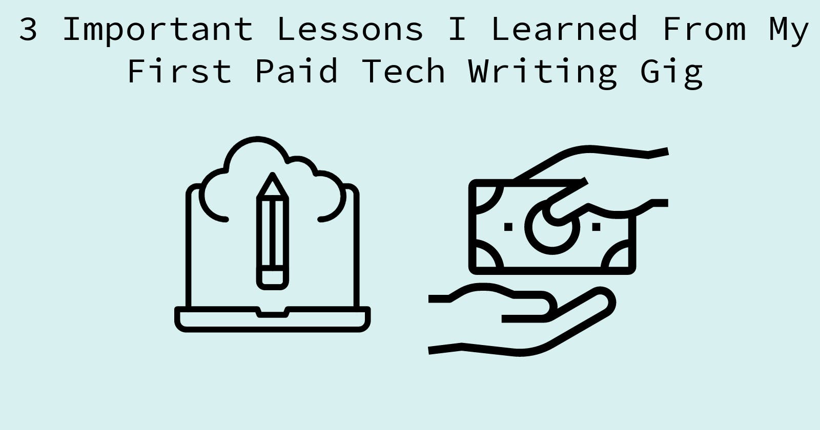 3 Important Lessons I Learned From My First Paid Tech Writing Gig