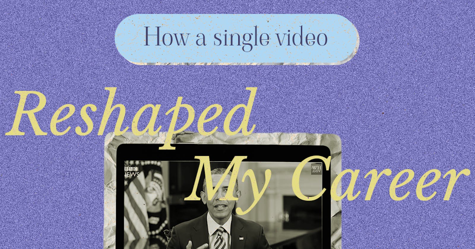 How A Single Video Reshaped My Career