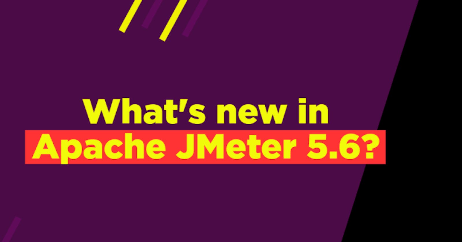 What's new in Apache JMeter 5.6?