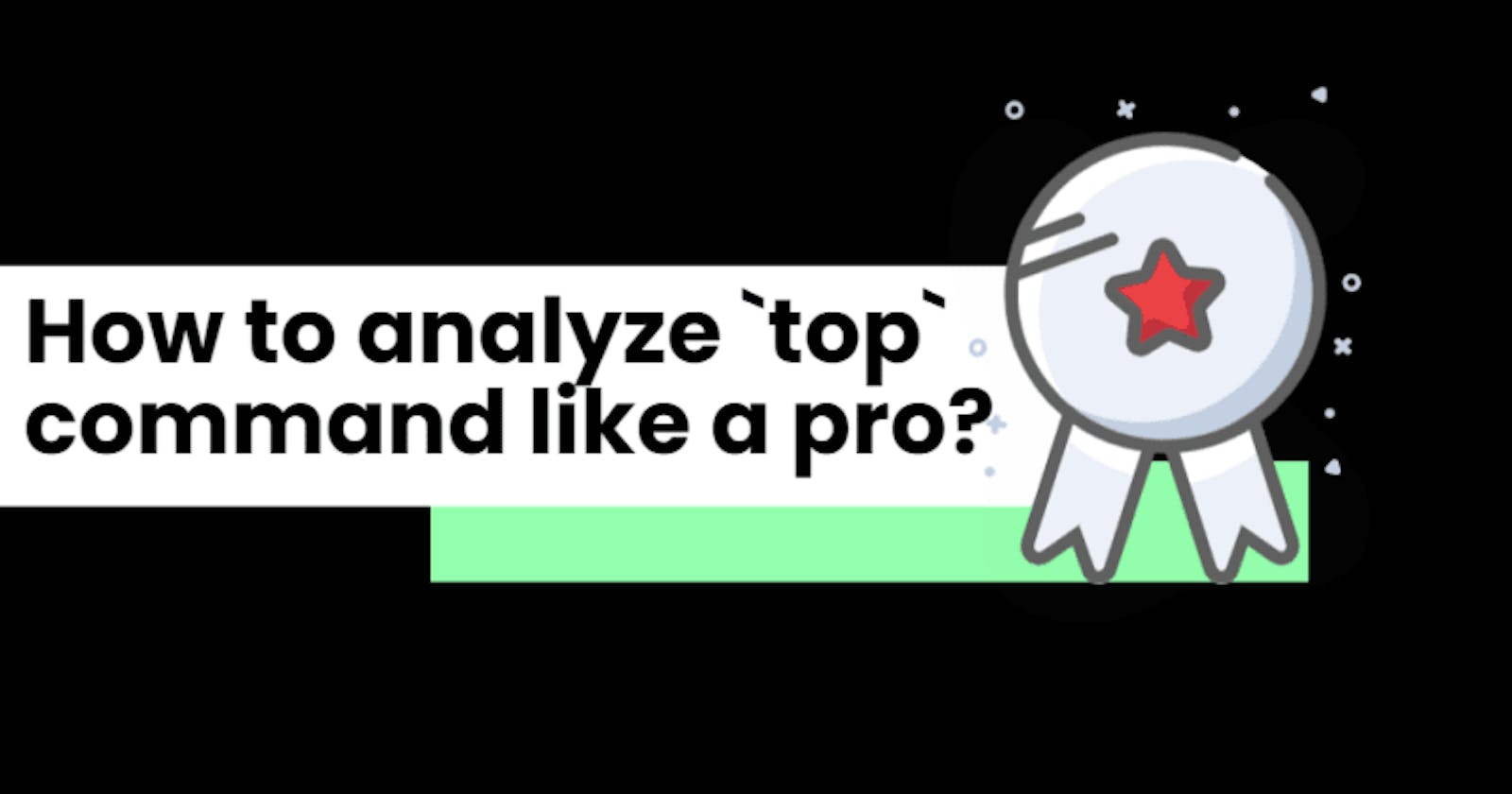 How to analyze top command like a pro?