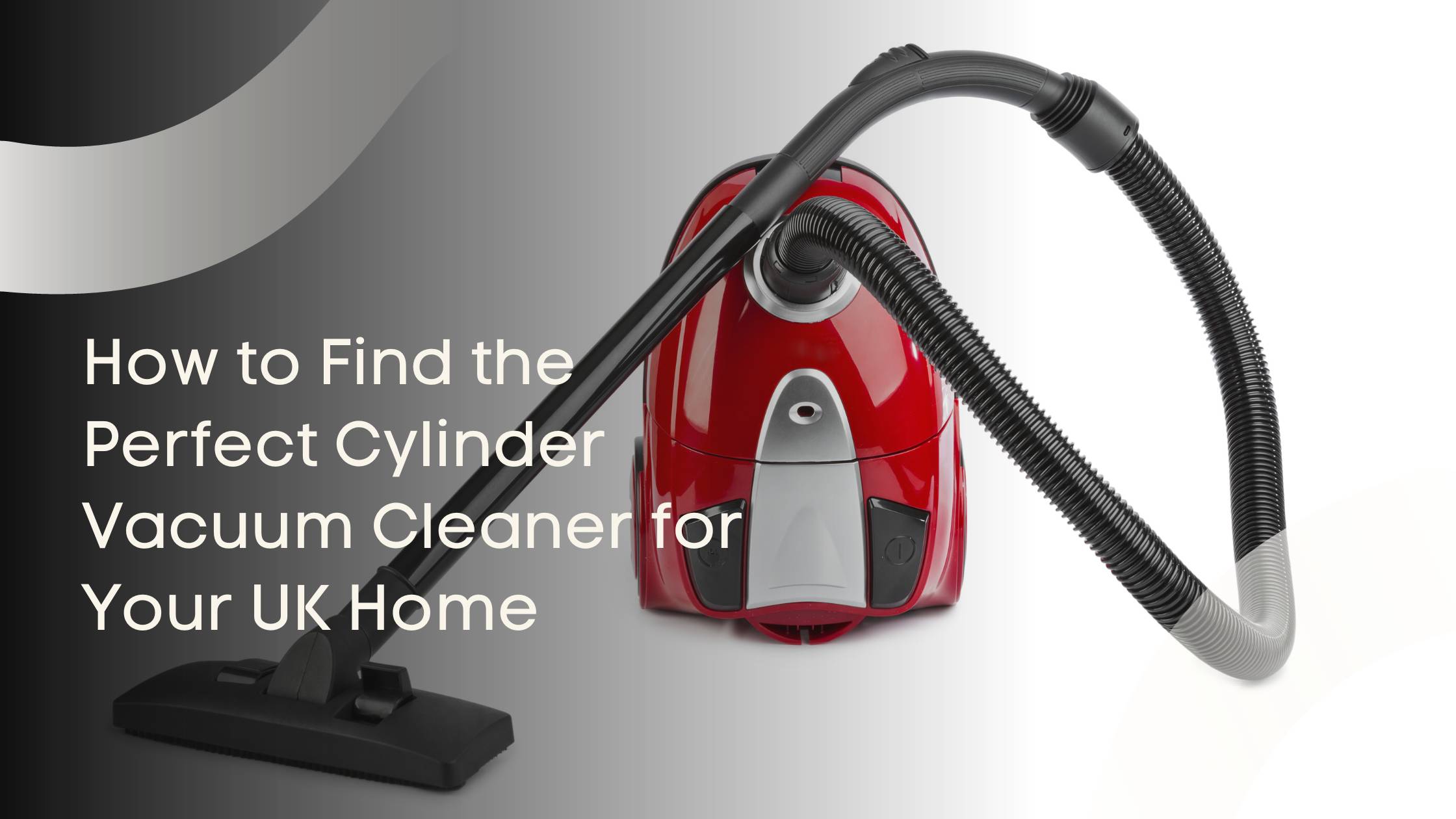 How to Find the Perfect Cylinder Vacuum Cleaner for Your UK Home