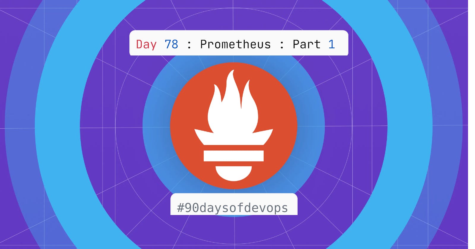 Day 78 : Prometheus : Part 1