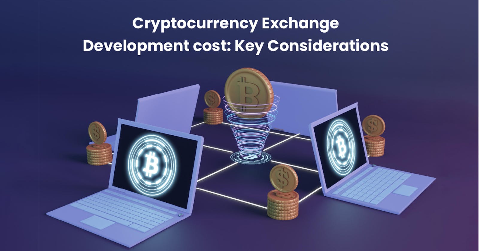 Cryptocurrency Exchange Development Cost: Key Considerations