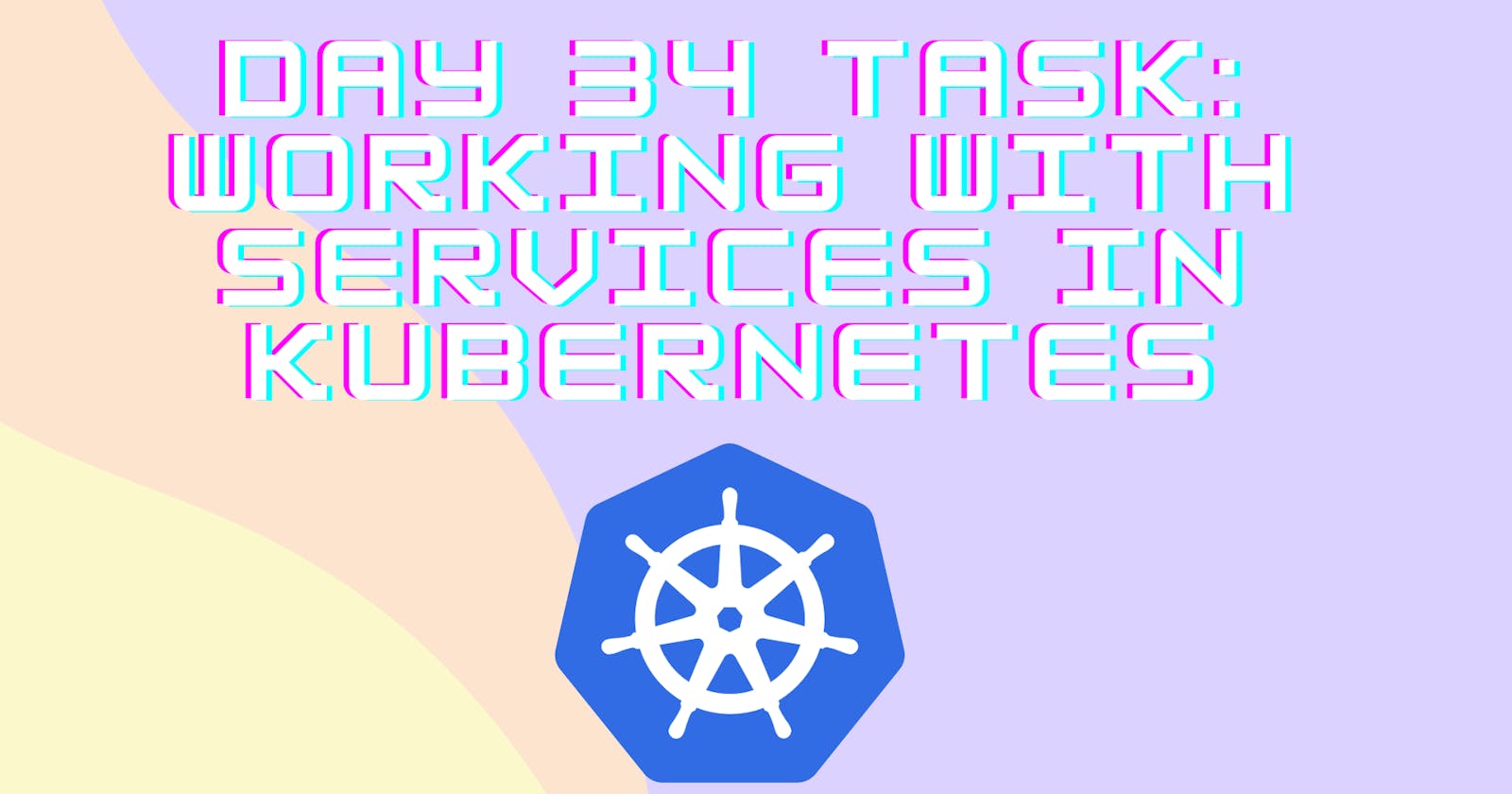 Day 34 Task: Working with Services in Kubernetes