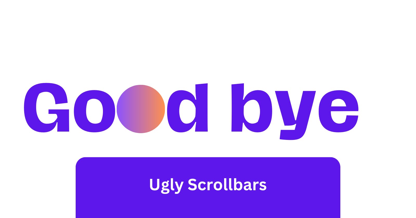 Goodbye Ugly Scrollbars