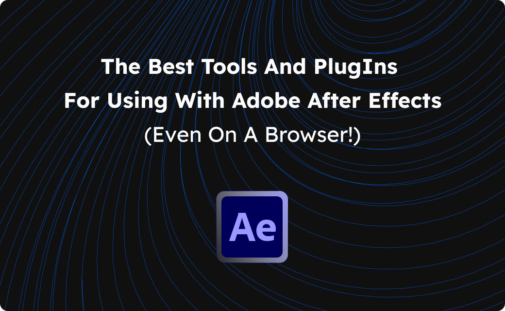 The Best Tools & PlugIns for Using Adobe After Effects (On a browser!)