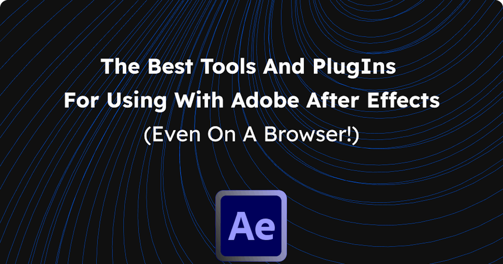 The Best Tools & PlugIns for Using Adobe After Effects (On a browser!)