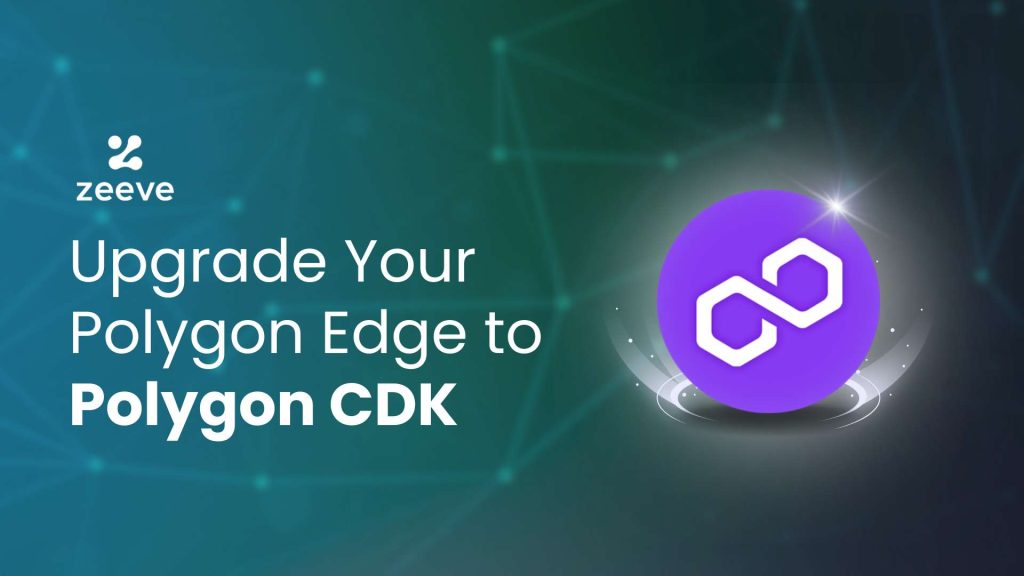 Manage your Polygon Edge Networks or migrate to Polygon CDK with Zeeve