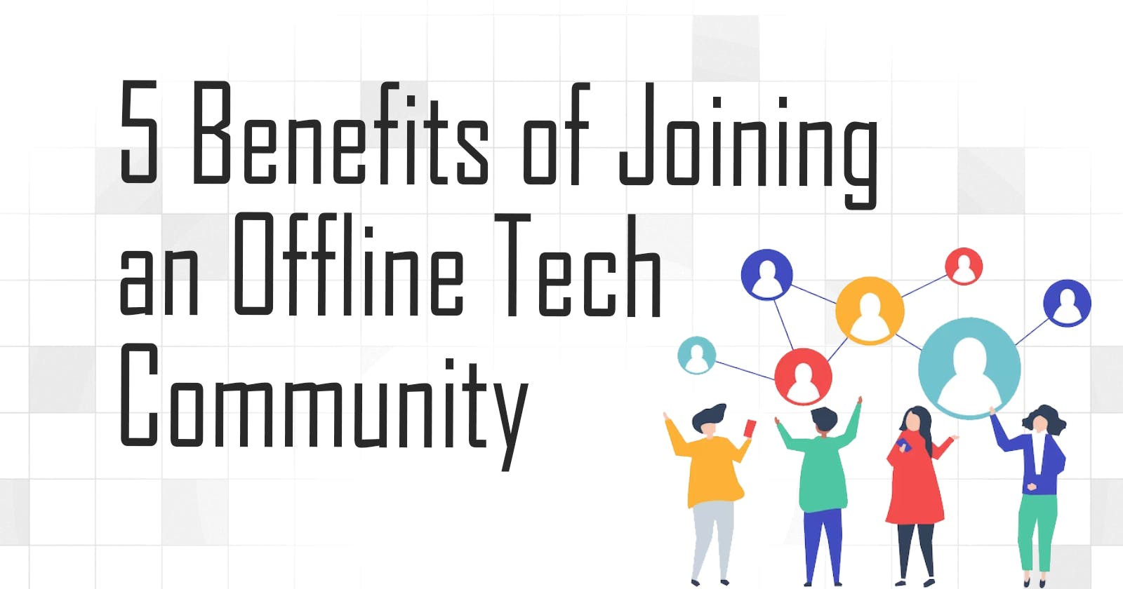 5 Benefits of Joining an Offline Tech Community