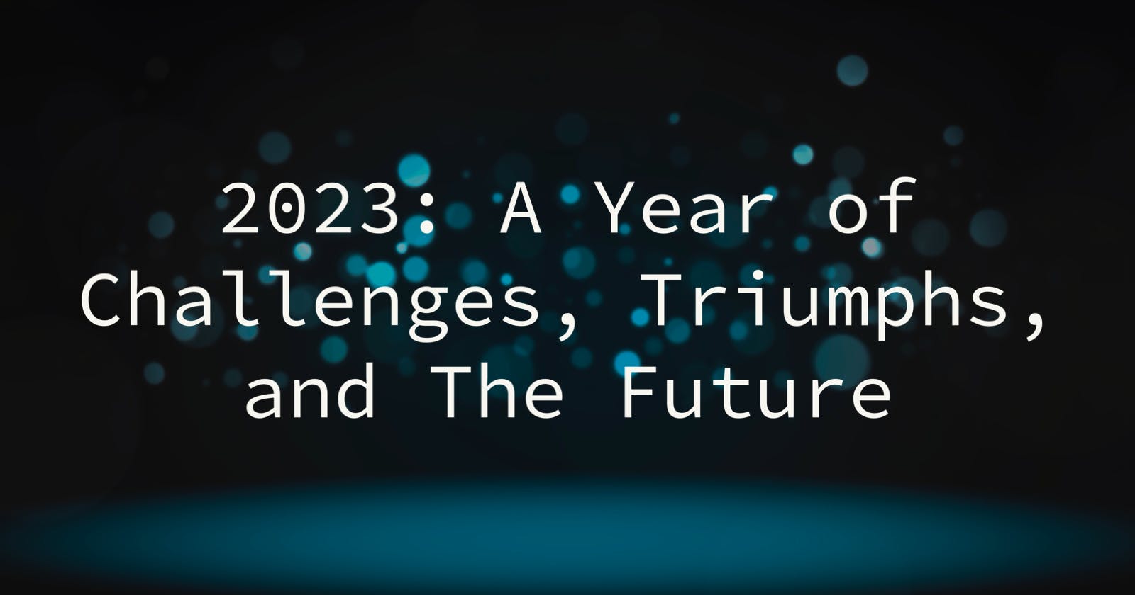 2023: A Year of Challenges, Triumphs, and The Future