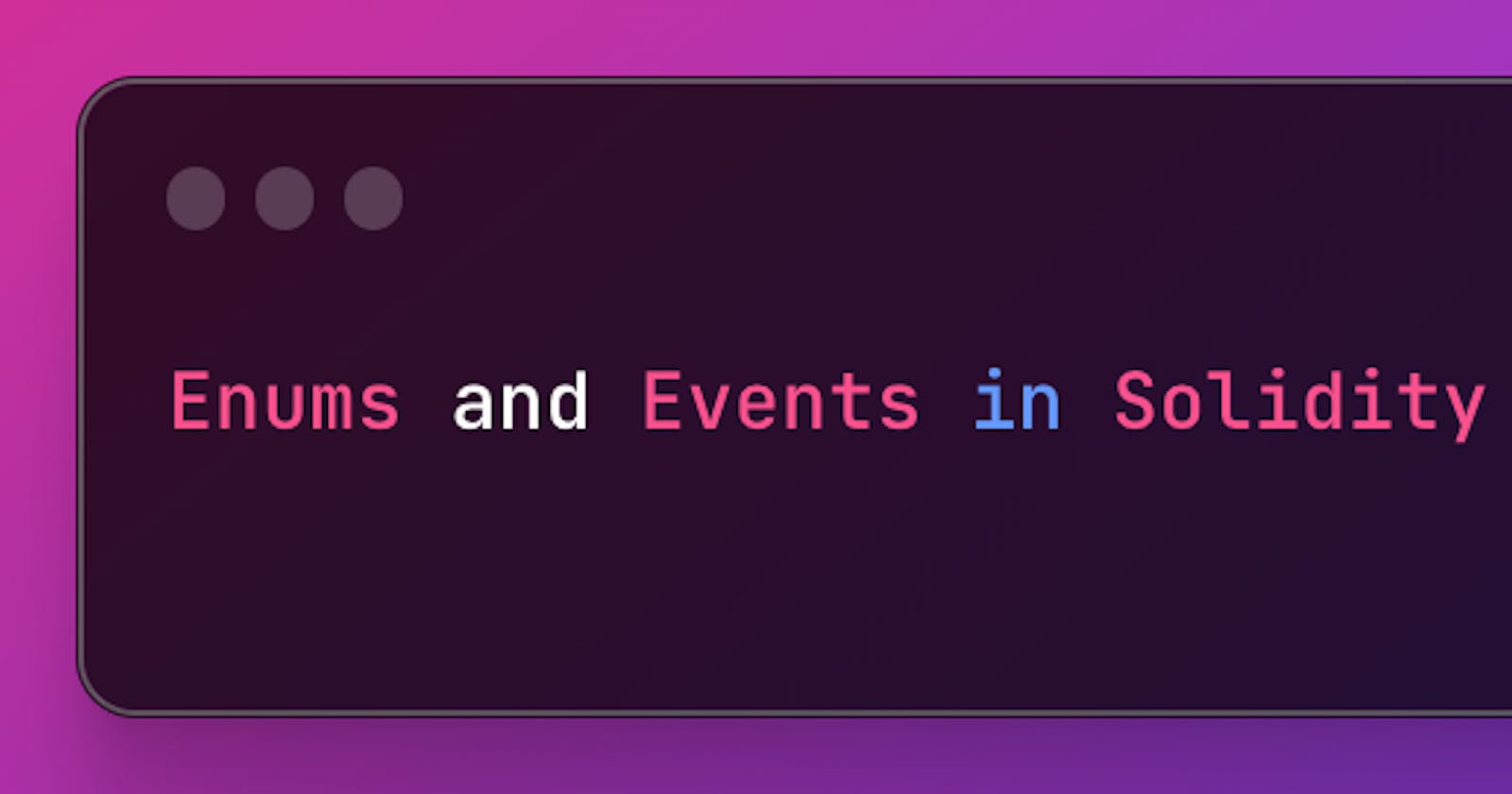 Enums and Events in Solidity