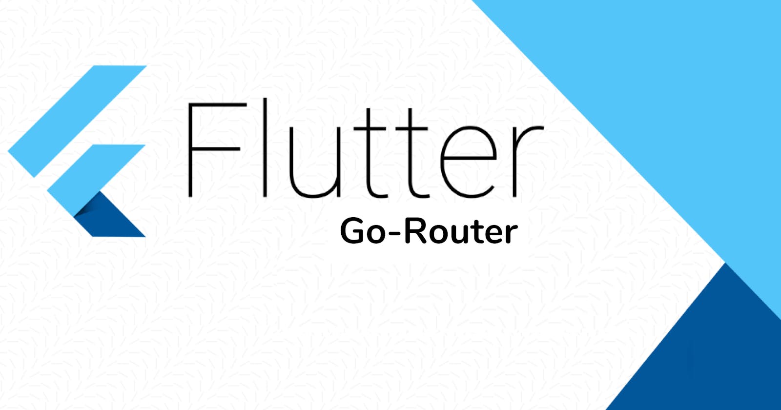 Exploring GoRouter in Flutter: A Guide to Efficient Navigation