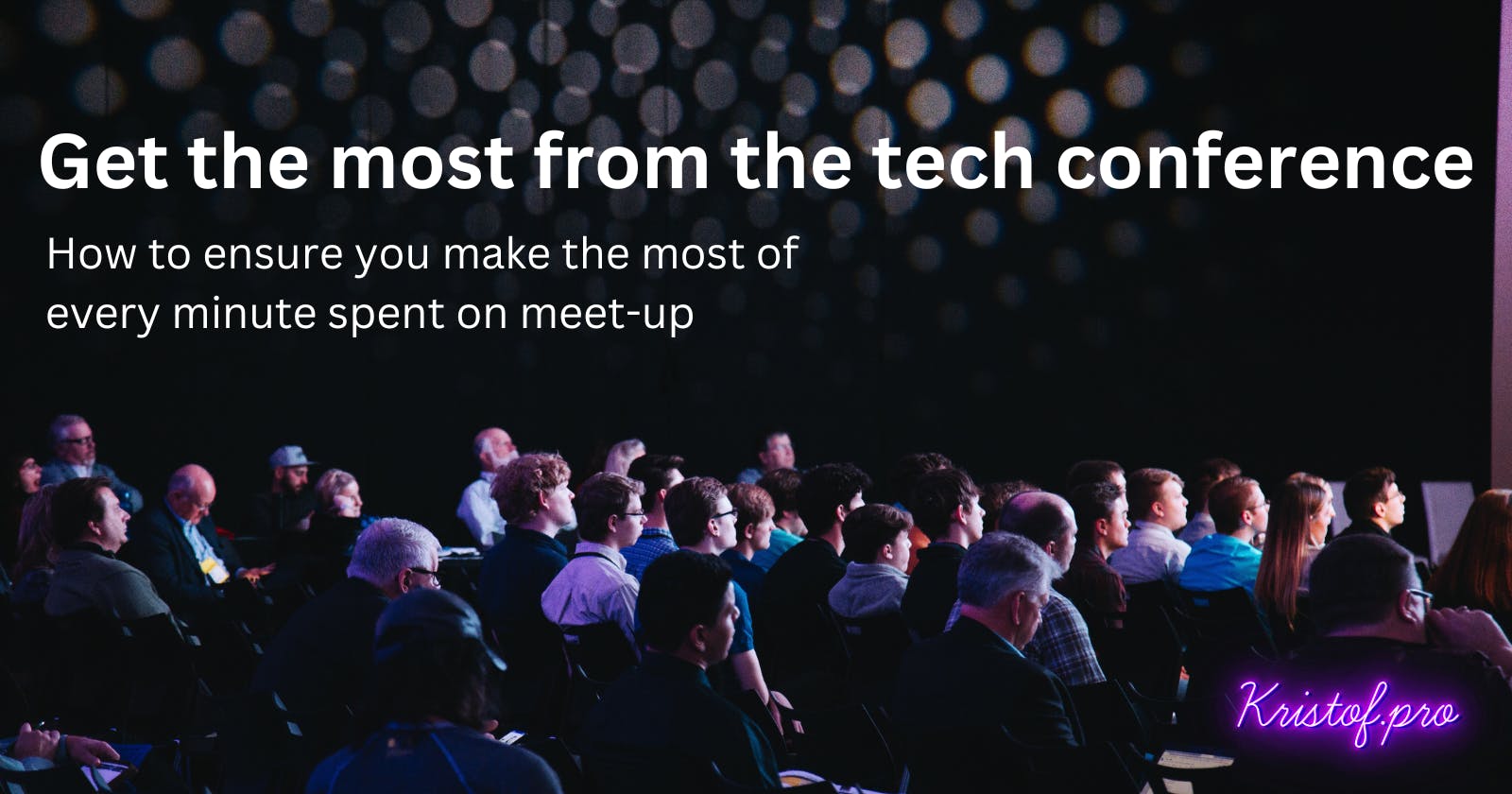 Get the most from the tech conference