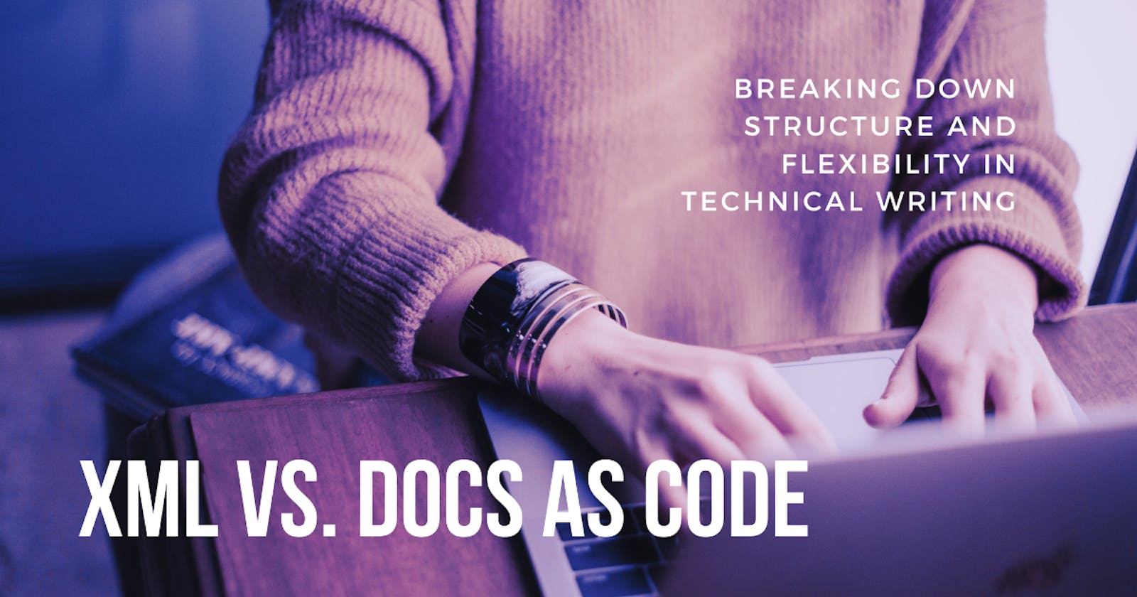 XML vs. Docs as Code: Breaking Down Structure and Flexibility in Technical Writing